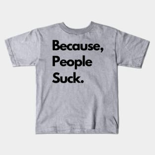 Because people Suck Kids T-Shirt